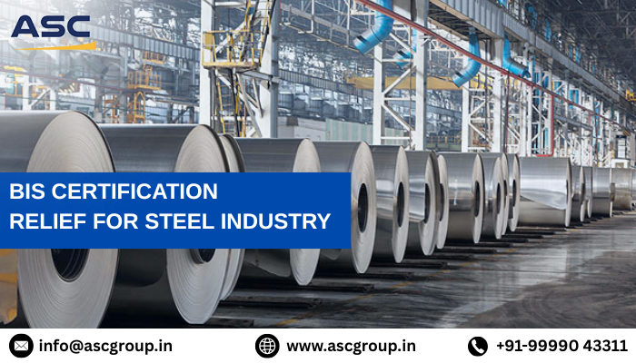 New Update : BIS Certification for Steel Industry is Extended